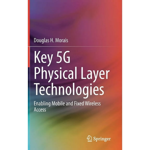 Key 5g Physical Layer Technologies: Enabling Mobile and Fixed Wireless Access (Hardcover)