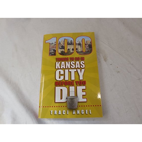 Pre-Owned 100 Things to Do in Kansas City Before You Die, 9781935806899, 1935806890, Paperback,