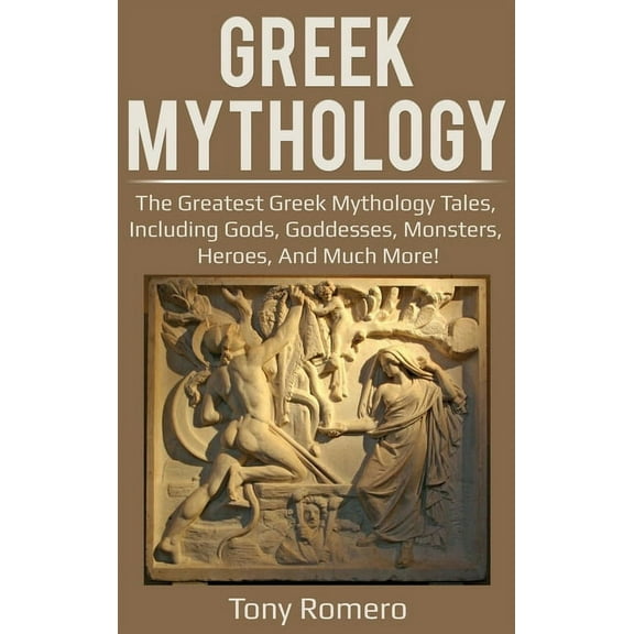 Greek Mythology: The greatest Greek Mythology tales, including gods, goddesses, monsters, heroes, and much more!, (Hardcover)