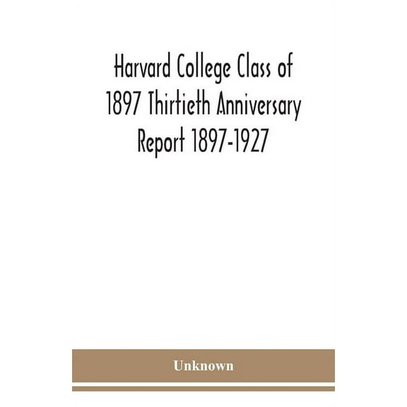 Harvard College Class Of 1897 Thirtieth Anniversary Report 1897-1927, (Paperback)