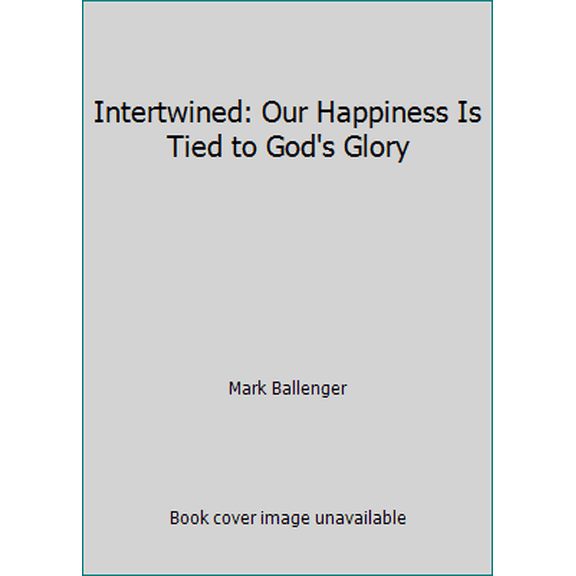 Pre-Owned Intertwined: Our Happiness Is Tied to God's Glory (Paperback) 1548333360 9781548333362