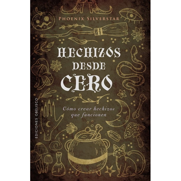 Libro Hechizos Desde Cero Tapa Blanda, Autor Phoenix Silverstar, Editorial Ediciones Obelisco