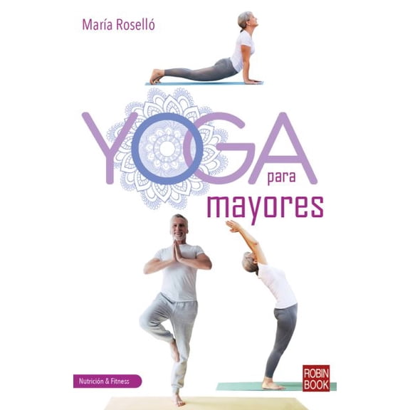 Nutrición & Fitnes: Yoga para mayores : Una guía completa, práctica y actual (Paperback)