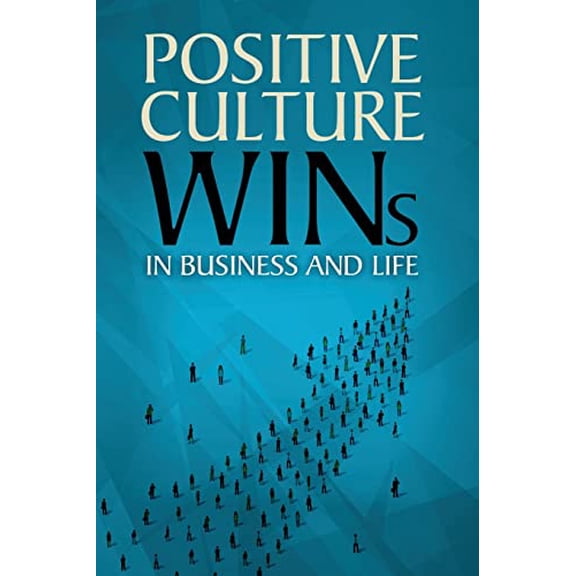 Pre-Owned Positive Culture Wins: In Business & Life (Paperback) 0692075089 9780692075081