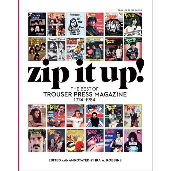 Zip It Up!: The Best of Trouser Press Magazine 1974 - 1984, (Paperback)