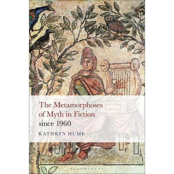 The Metamorphoses of Myth in Fiction Since 1960, (Hardcover)