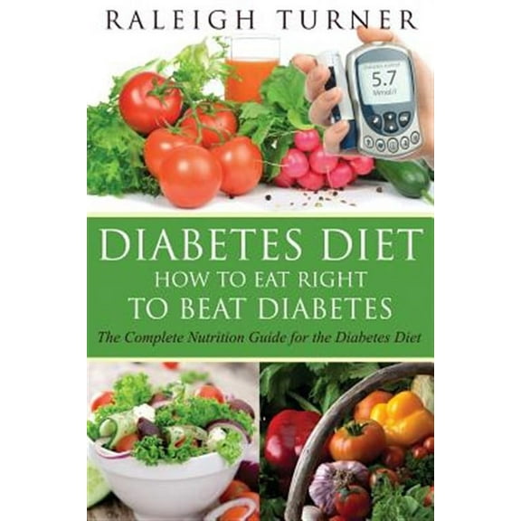 Diabetes Diet: How to Eat Right to Beat Diabetes (Paperback)