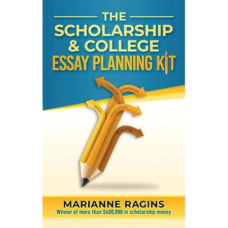 The Scholarship and College Essay Planning Kit : A Guide for Uneasy Student