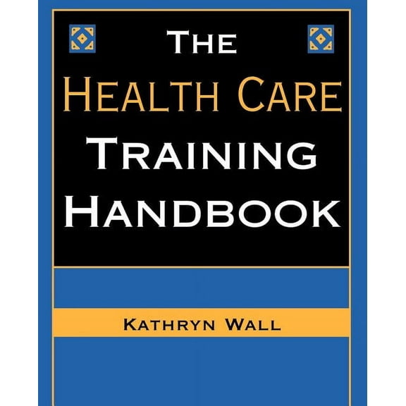 Jossey-Bass Health Series The Health Care Training Handbook, (Paperback)