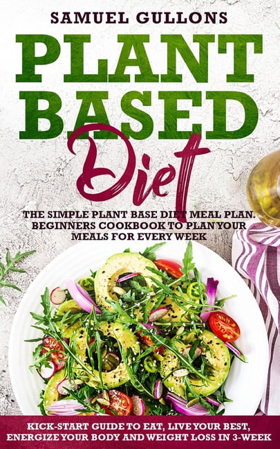 Plant Based Diet Meal Plan : The Simple Plant Base Diet Meal Plan ...