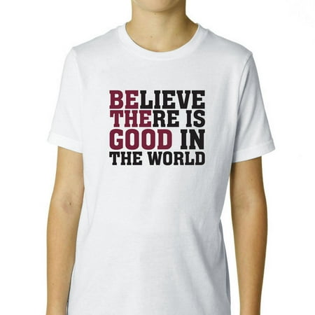 Believe There Is Good In The World Boy's Cotton Youth T-Shirt - Walmart.com
