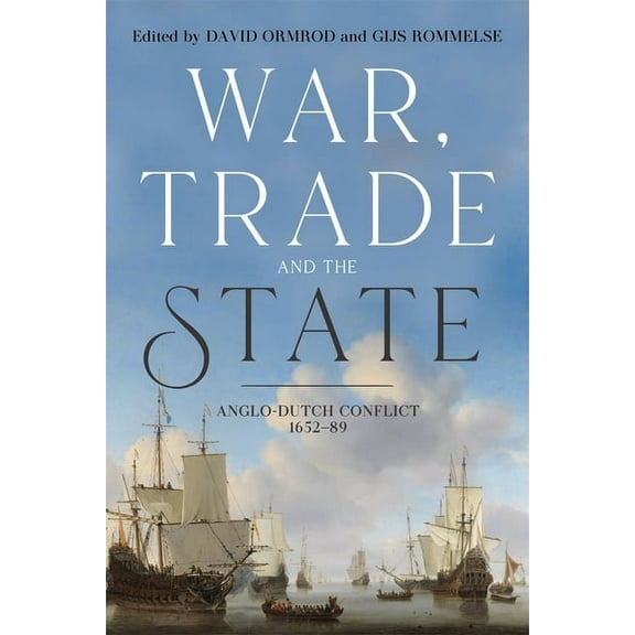 War, Trade and the State: Anglo-Dutch Conflict, 1652-89, (Hardcover)