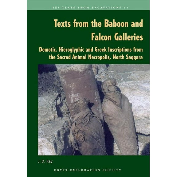Texts from the Baboon and Falcon Galleries: Demotic, Hieroglyphic and Greek Inscriptions from the Sacred Animal Necropolis, North Saqqara (Paperback)