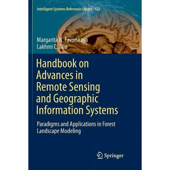 Intelligent Systems Reference Library Handbook on Advances in Remote Sensing and Geographic Information Systems: Paradigms and Applications in Forest Landscap, Book 122, (Paperback)
