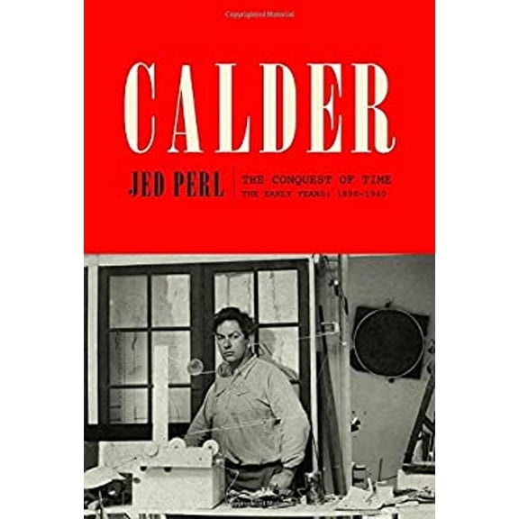 Pre-Owned Calder: The Conquest of Time: The Early Years: 1898-1940 (Hardcover) 0307272729 9780307272720