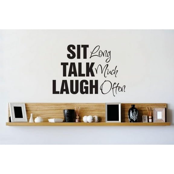 Family Sit long Talk much Laugh often Inspirational Quotes & Sayings Wall Decal Decoration Sit Long, Talk Much Encouraging Quote Lasts Years and Easily Removable - Size: 5 In(W) x 10 In(H)