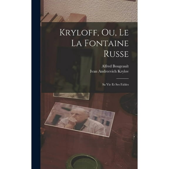 Kryloff, Ou, Le La Fontaine Russe: Sa Vie Et Ses Fables, (Hardcover)