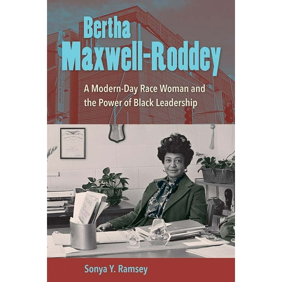 Bertha Maxwell-Roddey: A Modern-Day Race Woman and the Power of Black Leadership, (Paperback)