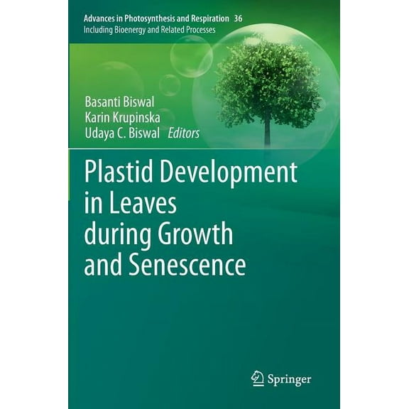 Advances in Photosynthesis and Respirati Plastid Development in Leaves During Growth and Senescence, Book 36, (Hardcover)