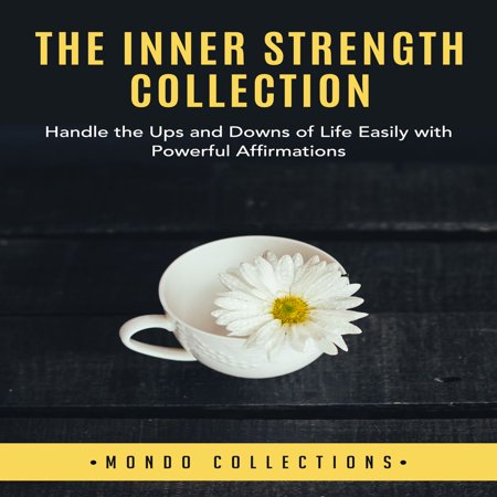 Collection Handled - The Inner Strength Collection: Handle the Ups and Downs of Life Easily with Powerful Affirmations - Audiobook