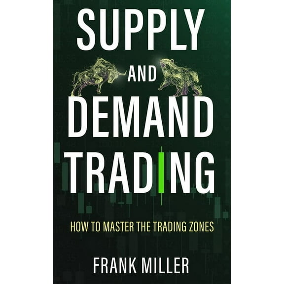 Supply and Demand Trading: How To Master The Trading Zones, (Hardcover)