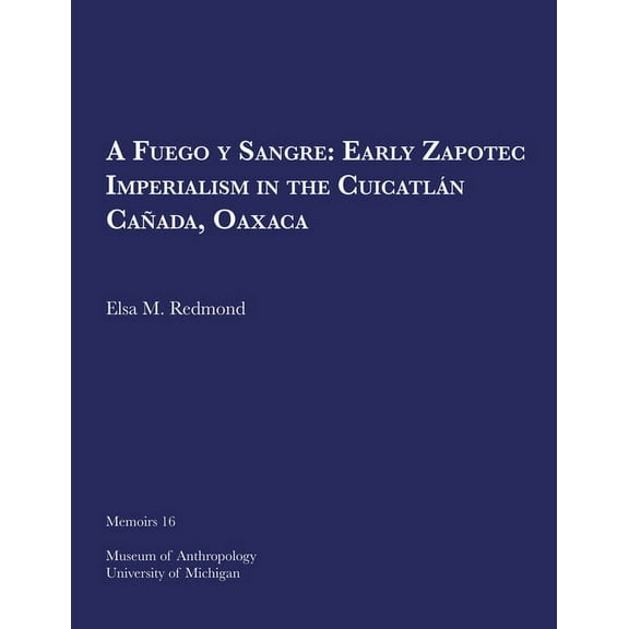 Memoirs: A Fuego y Sangre: Early Zapotec Imperialism in the Cuicatlán Cañada, Oaxaca (Series #16) (Paperback)