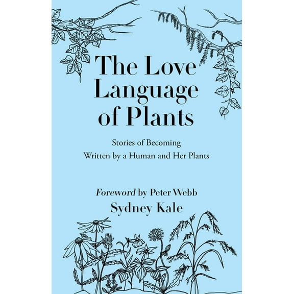 The Love Language of Plants: Stories of Becoming Written by a Human and Her Plants, (Paperback)