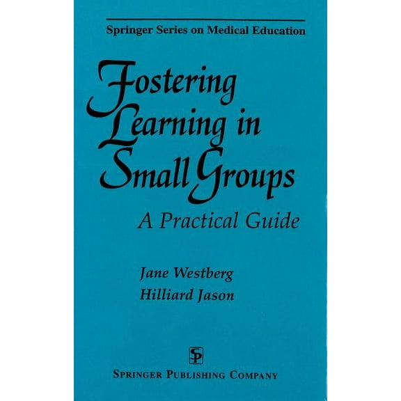 Springer Medical Education Fostering Learning in Small Groups: A Practical Guide, (Paperback)