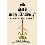 What Is Ancient Christianity? : Christianity When It Worked: Third Edition (Edition 3) (Paperback)