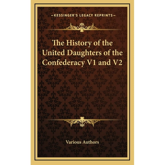 The History of the United Daughters of the Confederacy V1 and V2 (Hardcover)