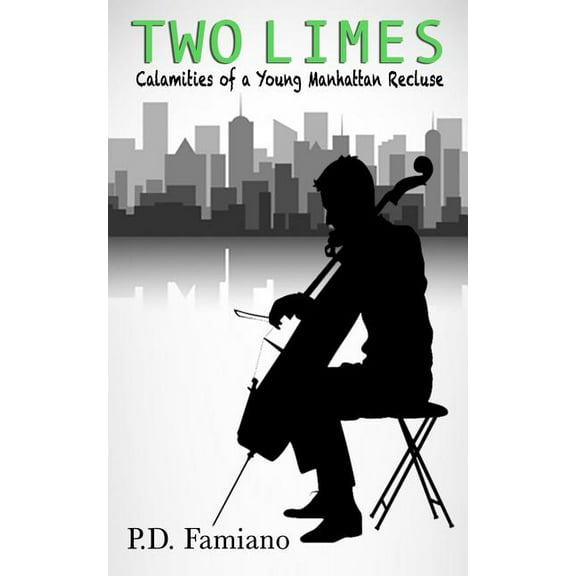 Two Limes: Calamities of a Young Manhattan Recluse (Paperback) by Phillip Daniel Famiano