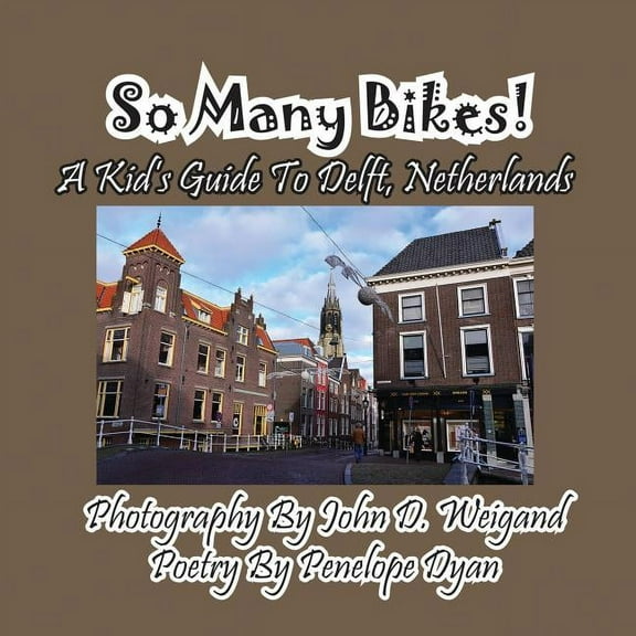 So Many Bikes! A Kid's Guide To Delft, Netherlands, (Paperback)