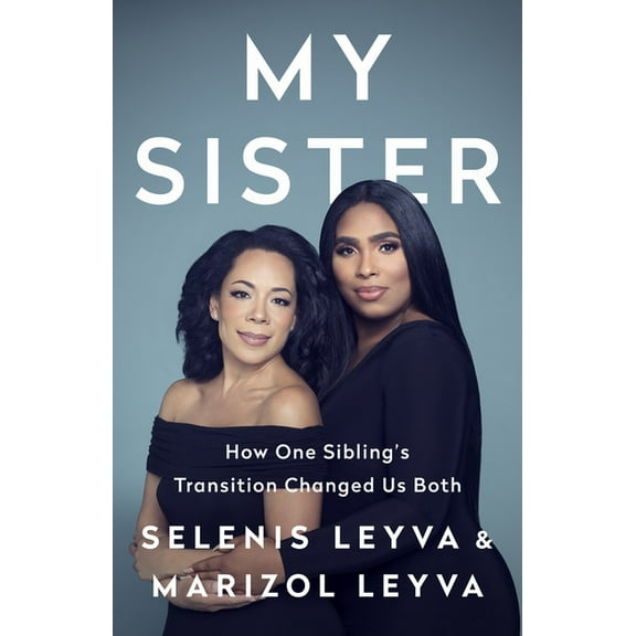 My Sister: How One Sibling's Transition Changed Us Both, (Hardcover)