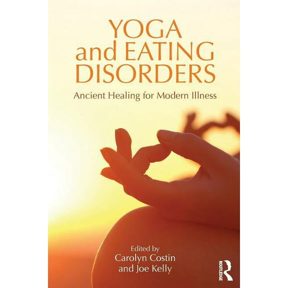 Yoga and Eating Disorders: Ancient Healing for Modern Illness, (Paperback)