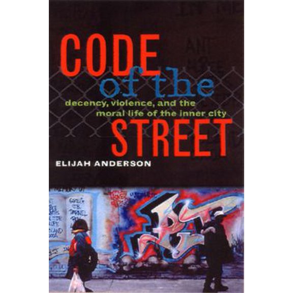 Pre-Owned Code of the Street: Decency, Violence, and the Moral Life of the Inner City (Hardcover) 0393040232 9780393040234