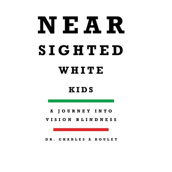 Nearsighted White Kids: A Journey Into Vision Blindness, (Hardcover)
