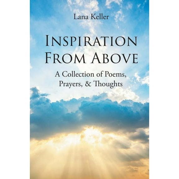Inspiration from Above: A Collection of Poems, Prayers, and Thoughts, (Paperback)
