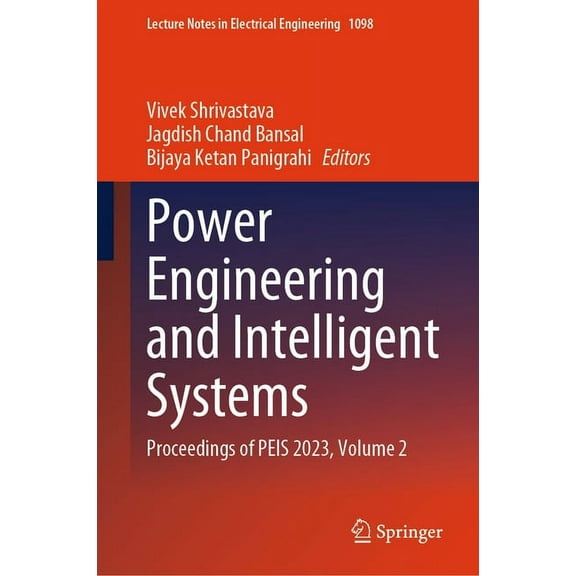 Lecture Notes in Electrical Engineering Power Engineering and Intelligent Systems: Proceedings of Peis 2023, Volume 2, Book 1098, (Hardcover)