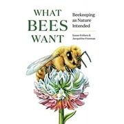 What Bees Want: Beekeeping as Nature Intended (Hardcover)