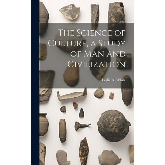 The Science of Culture, a Study of man and Civilization (Hardcover)