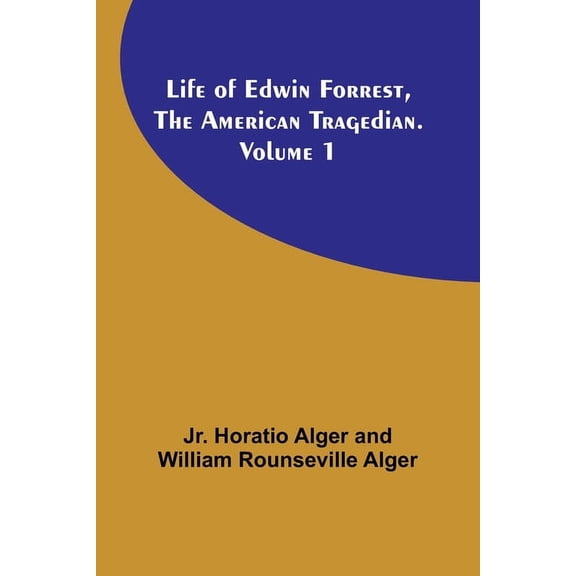 Life of Edwin Forrest, the American Tragedian. Volume 1 (Paperback)