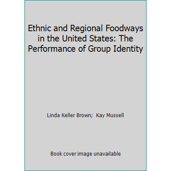 Pre-Owned Ethnic and Regional Foodways in the United States: The Performance of Group Identity (Hardcover) 087049418X 9780870494185