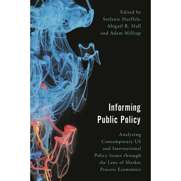 Economy, Polity, and Society Informing Public Policy: Analyzing Contemporary US and International Policy Issues through the Lens of Market Process Ec, (Hardcover)