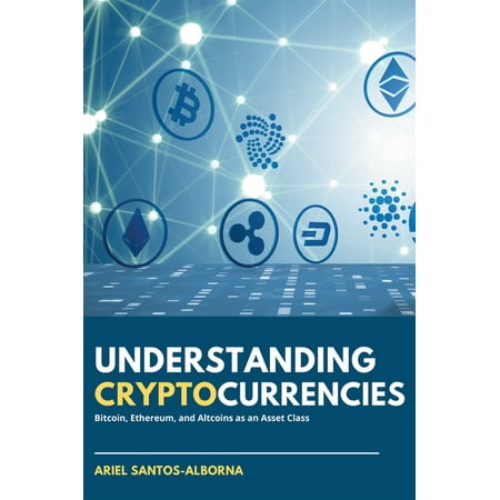 Understanding Cryptocurrencies : Bitcoin, Ethereum, and Altcoins as an Asset Class (Paperback)