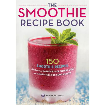 Smoothie Recipe Book : 150 Smoothie Recipes Including Smoothies for Weight Loss and Smoothies for Optimum (Best Ninja Smoothie Recipes)