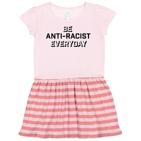 

Inktastic Be Anti-Racist Everyday Gift Toddler Girl Dress