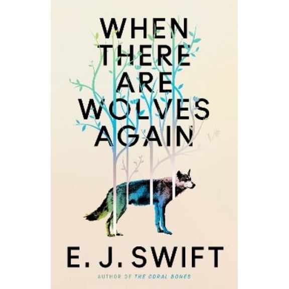 E. J. Swift When There Are Wolves Again (Hardcover)
