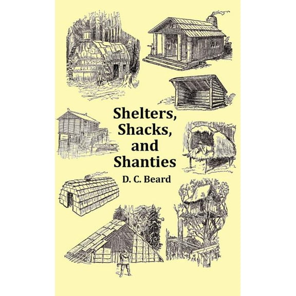 Shelters, Shacks and Shanties - With 1914 Cover and Over 300 Original Illustrations, (Hardcover)