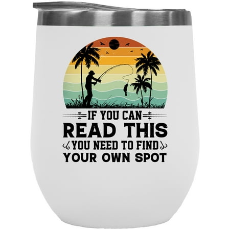 

Retro If You Can Read This You Need to Find Your Own Spot Witty Fishing Lover Quote White 12oz Wine Tumbler