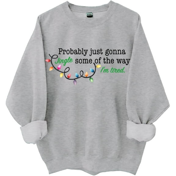 Probably Just Going To Jingle Some Of The Way, Jingle Some Of The Way Sweatshirt